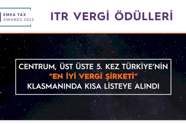 Internatıonal Tax Review (ITR) 2022 Vergi Ödülleri’nde Centrum, Üst Üste 5. Kez Türkiye’nin “En İyi Vergi Şirketi” Klasmanında Kısa Listeye Alındı