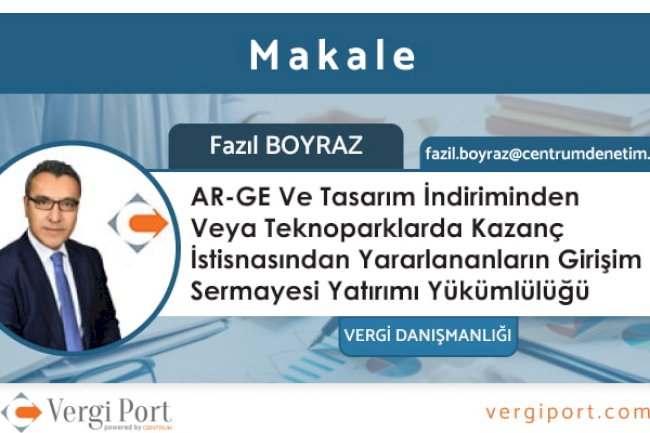 AR-GE Ve Tasarım İndiriminden Veya Teknoparklarda Kazanç İstisnasından Yararlananların Girişim Sermayesi Yatırımı Yükümlülüğü