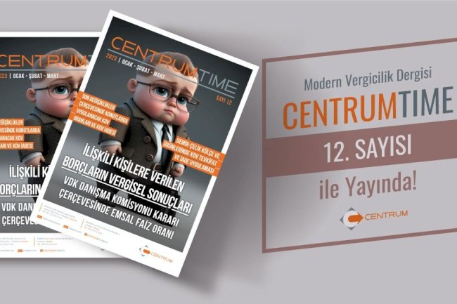 Güncel Vergisel Konulara Yer Verdiğimiz Centrum Time'ın 12. Sayısı Yayımlandı!