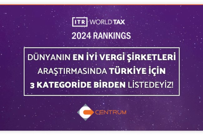 DÜNYANIN EN İYİ VERGİ ŞİRKETLERİ ARAŞTIRMASINDA CENTRUM AİLESİ OLARAK TÜRKİYE'DE 3 KATEGORİDE BİRDEN YER ALMANIN GURURUNU YAŞIYORUZ